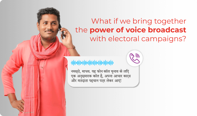 What if we bring together the power of voice broadcast with electoral campaigns?