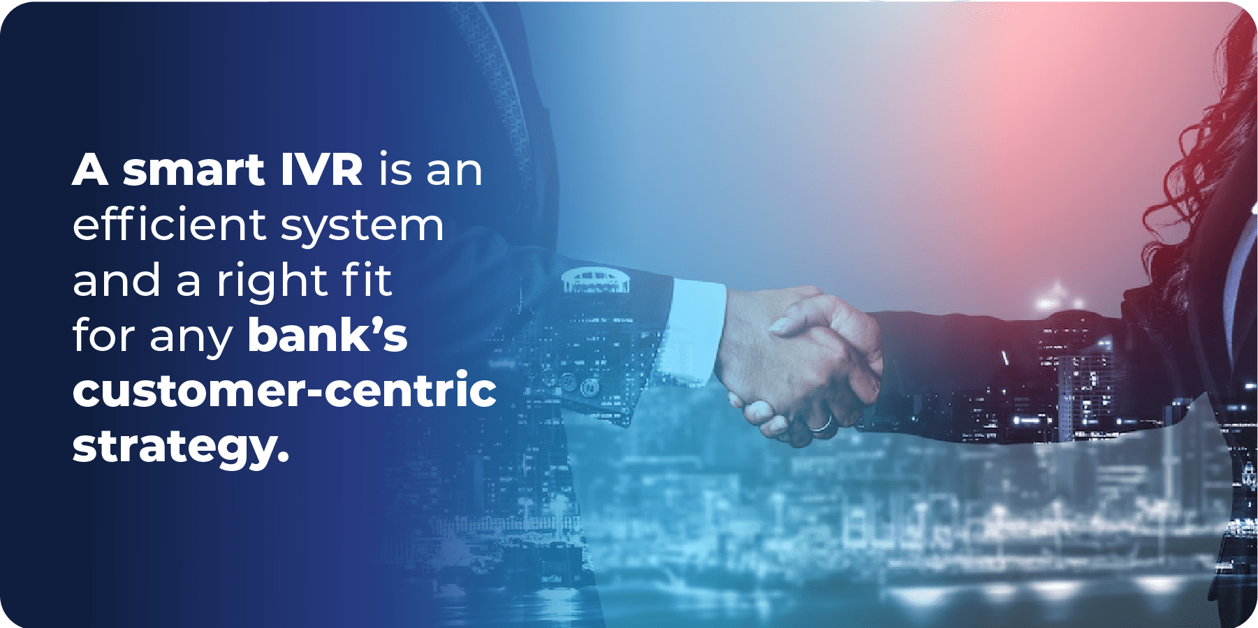 IVR is a right fit for any bank’s customer-centric strategy